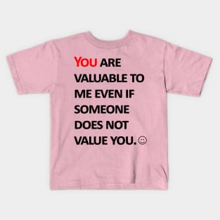 You are valuable to me  even if someone does not value you. Kids T-Shirt